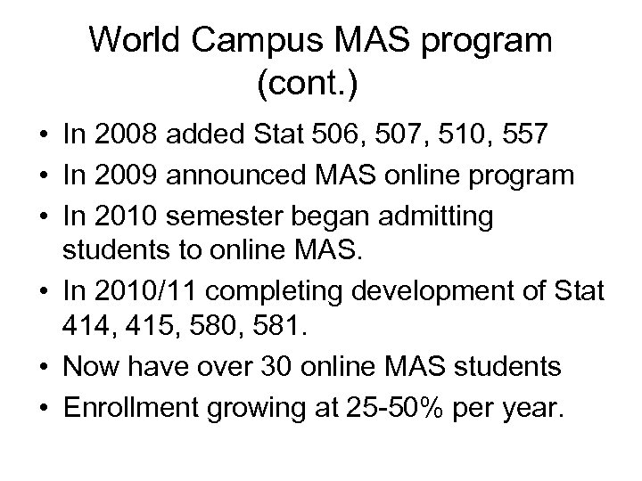 World Campus MAS program (cont. ) • In 2008 added Stat 506, 507, 510,