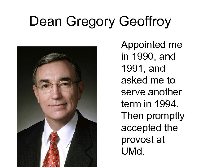 Dean Gregory Geoffroy Appointed me in 1990, and 1991, and asked me to serve