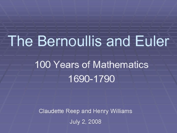 The Bernoullis and Euler 100 Years of Mathematics 1690 -1790 Claudette Reep and Henry