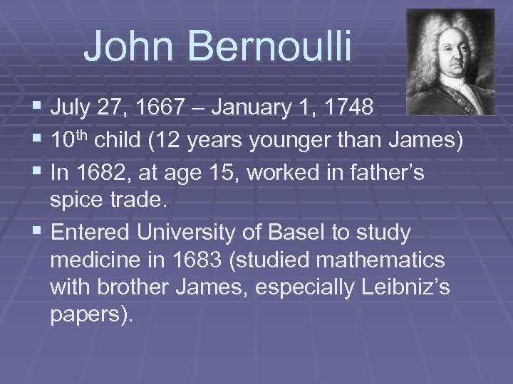 John Bernoulli § July 27, 1667 – January 1, 1748 § 10 th child