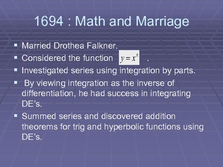 1694 : Math and Marriage § § Married Drothea Falkner. Considered the function. Investigated