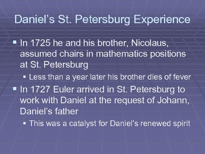 Daniel’s St. Petersburg Experience § In 1725 he and his brother, Nicolaus, assumed chairs