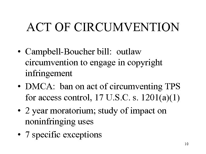 ACT OF CIRCUMVENTION • Campbell-Boucher bill: outlaw circumvention to engage in copyright infringement •