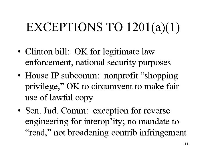 EXCEPTIONS TO 1201(a)(1) • Clinton bill: OK for legitimate law enforcement, national security purposes