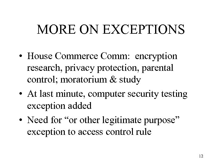 MORE ON EXCEPTIONS • House Commerce Comm: encryption research, privacy protection, parental control; moratorium