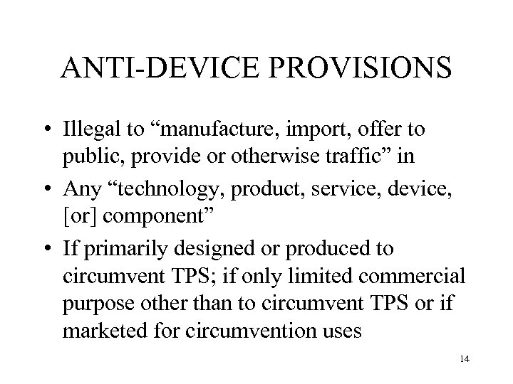 ANTI-DEVICE PROVISIONS • Illegal to “manufacture, import, offer to public, provide or otherwise traffic”