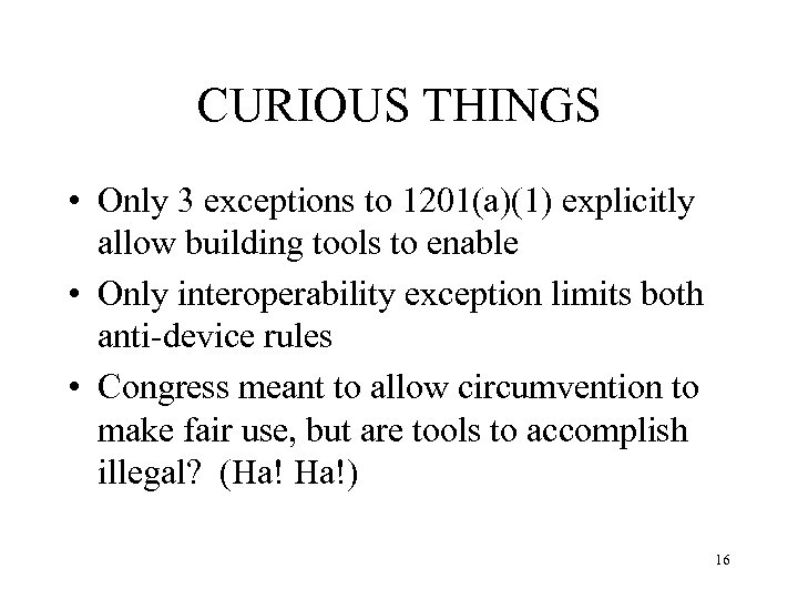 CURIOUS THINGS • Only 3 exceptions to 1201(a)(1) explicitly allow building tools to enable