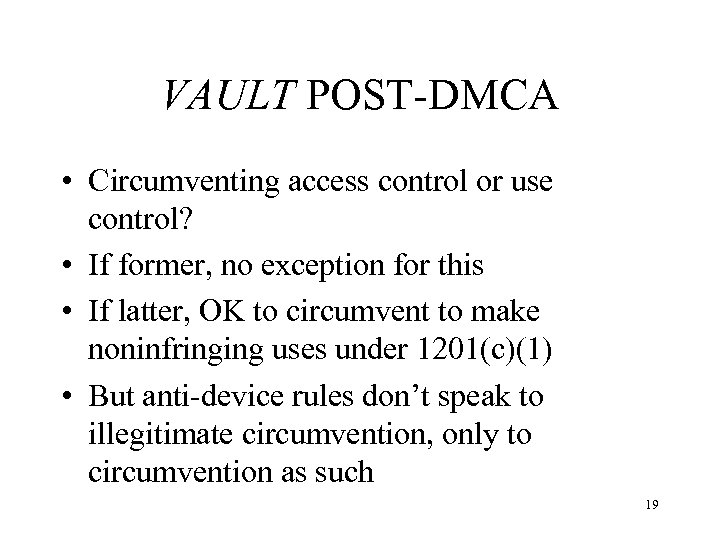 VAULT POST-DMCA • Circumventing access control or use control? • If former, no exception