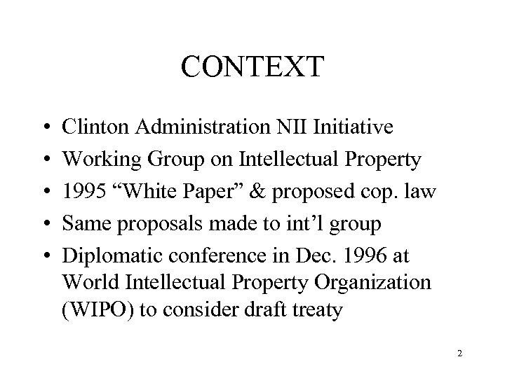 CONTEXT • • • Clinton Administration NII Initiative Working Group on Intellectual Property 1995