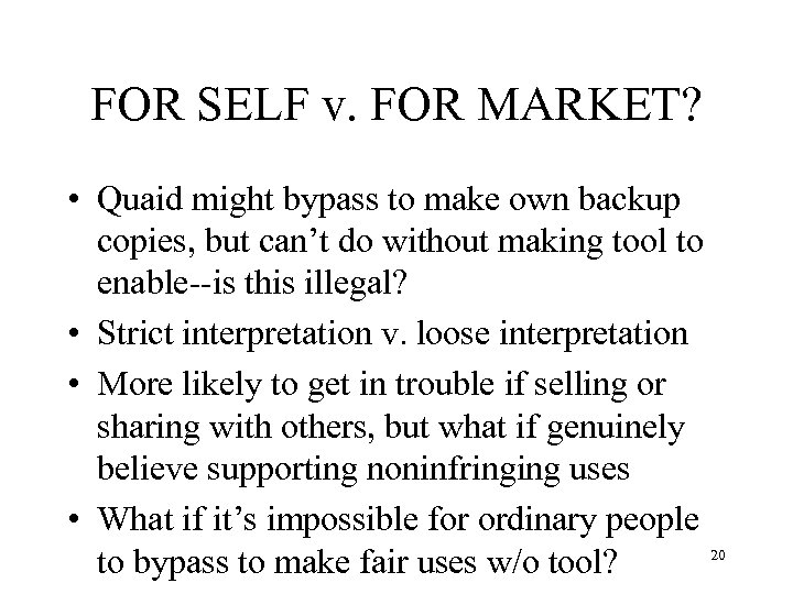 FOR SELF v. FOR MARKET? • Quaid might bypass to make own backup copies,