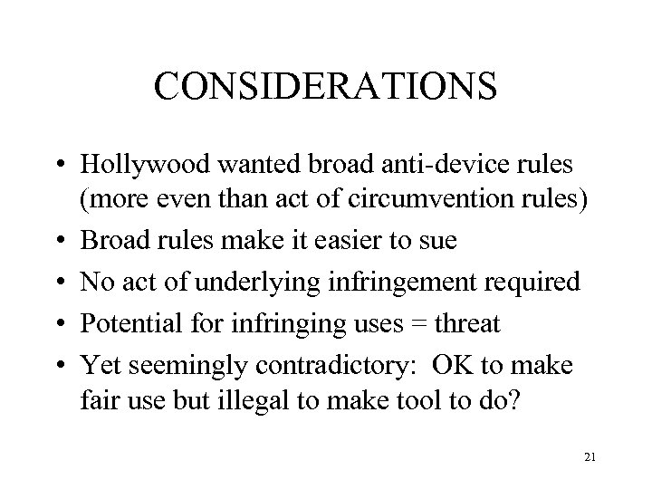 CONSIDERATIONS • Hollywood wanted broad anti-device rules (more even than act of circumvention rules)