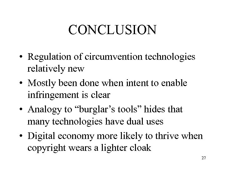 CONCLUSION • Regulation of circumvention technologies relatively new • Mostly been done when intent