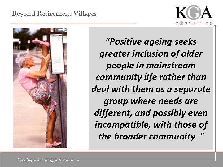 Beyond Retirement Villages “Positive ageing seeks greater inclusion of older people in mainstream community