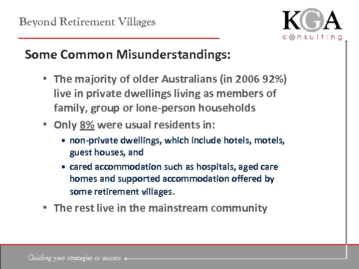Beyond Retirement Villages Some Common Misunderstandings: • The majority of older Australians (in 2006
