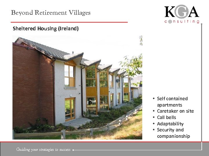 Beyond Retirement Villages Sheltered Housing (Ireland) • Self contained apartments • Caretaker on site