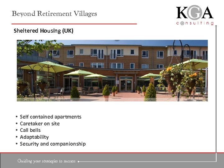 Beyond Retirement Villages Sheltered Housing (UK) • • • Self contained apartments Caretaker on