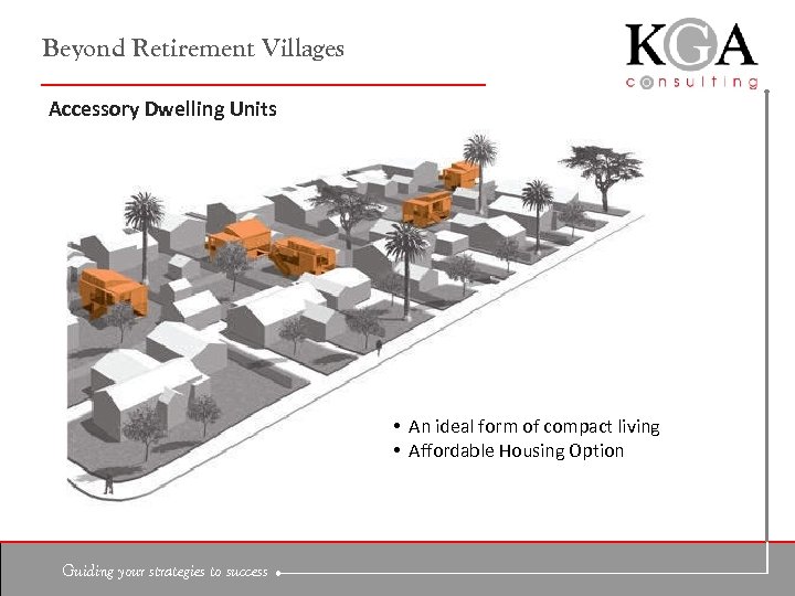 Beyond Retirement Villages Accessory Dwelling Units • An ideal form of compact living •