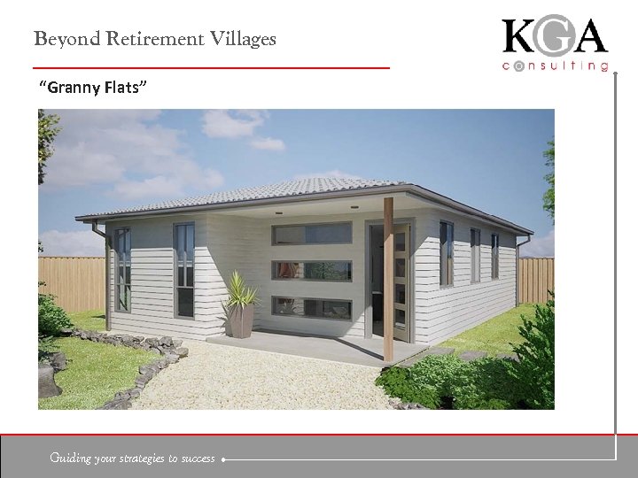 Beyond Retirement Villages “Granny Flats” Guiding your strategies to success 