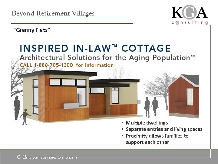 Beyond Retirement Villages “Granny Flats” • Multiple dwellings • Separate entries and living spaces