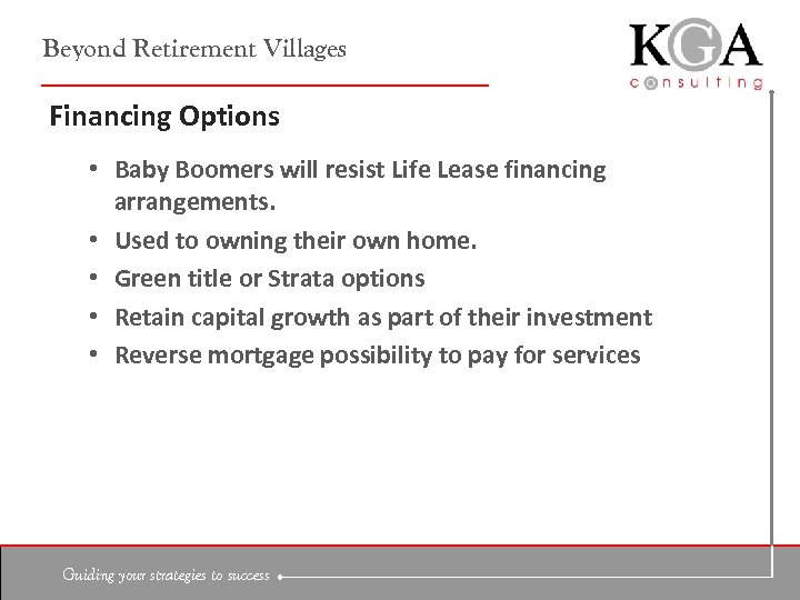 Beyond Retirement Villages Financing Options • Baby Boomers will resist Life Lease financing arrangements.