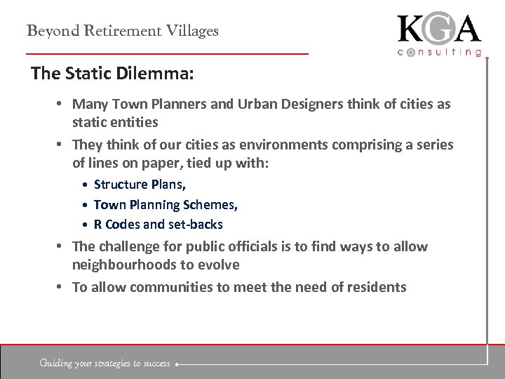 Beyond Retirement Villages The Static Dilemma: • Many Town Planners and Urban Designers think