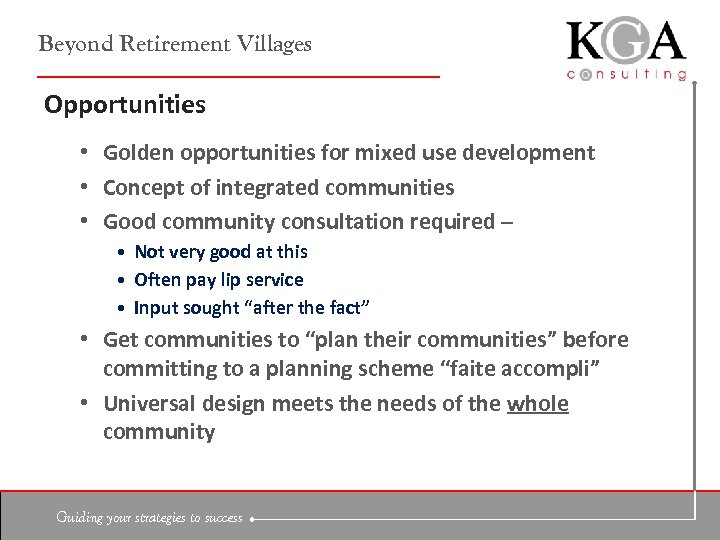 Beyond Retirement Villages Opportunities • Golden opportunities for mixed use development • Concept of