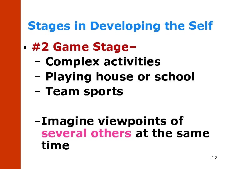 Stages in Developing the Self § #2 Game Stage– – Complex activities – Playing