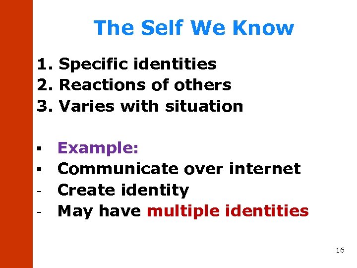 The Self We Know 1. Specific identities 2. Reactions of others 3. Varies with