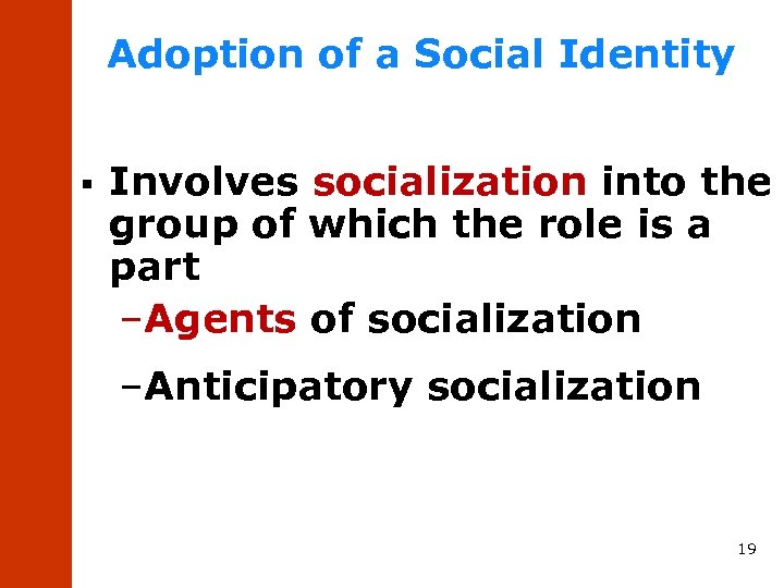 Adoption of a Social Identity § Involves socialization into the group of which the