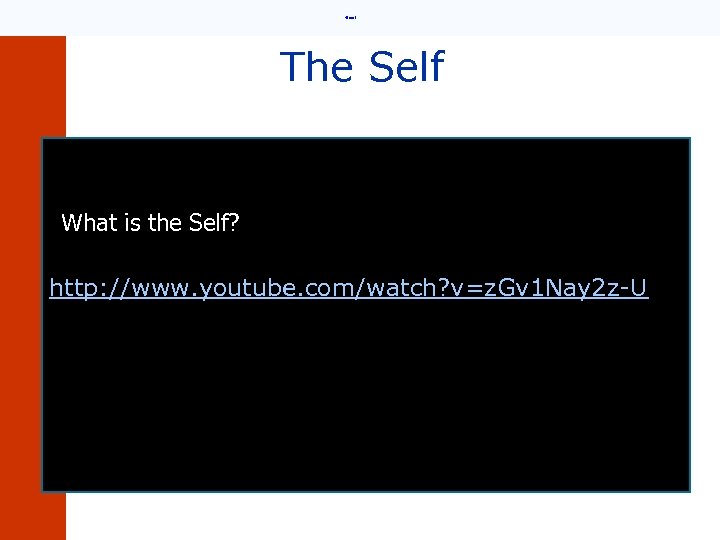  • Email The Self What is the Self? http: //www. youtube. com/watch? v=z.