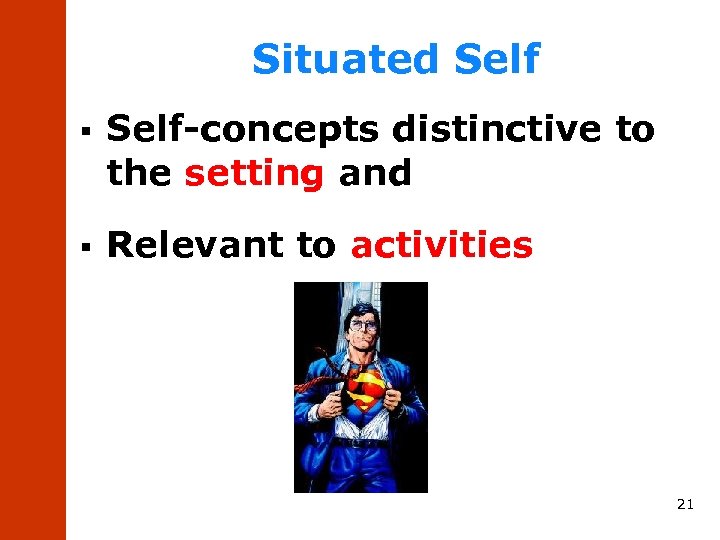 Situated Self § Self-concepts distinctive to the setting and § Relevant to activities 21
