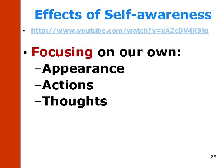 Effects of Self-awareness § § http: //www. youtube. com/watch? v=v. A 2 c. DV