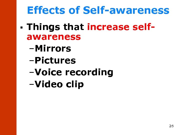 Effects of Self-awareness § Things that increase selfawareness –Mirrors –Pictures –Voice recording –Video clip
