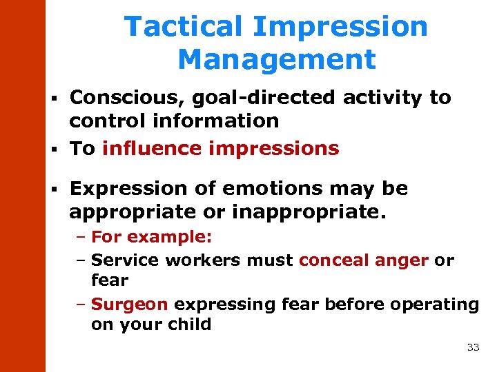 Tactical Impression Management Conscious, goal-directed activity to control information § To influence impressions §