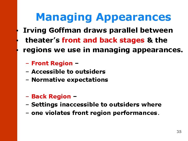 Managing Appearances Irving Goffman draws parallel between § theater’s front and back stages &