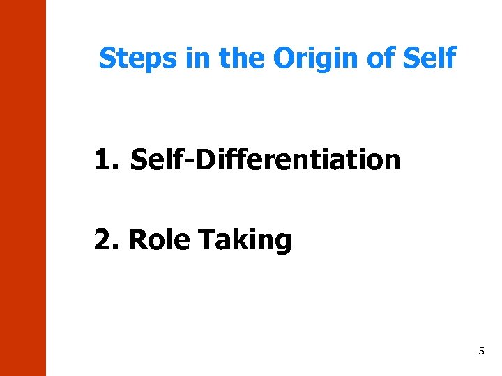 Steps in the Origin of Self 1. Self-Differentiation 2. Role Taking 5 