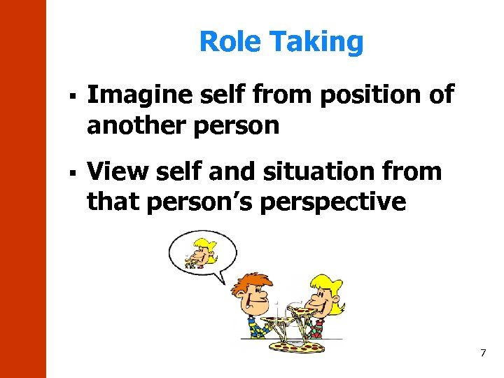 Role Taking § Imagine self from position of another person § View self and