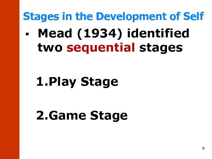 Stages in the Development of Self § Mead (1934) identified two sequential stages 1.