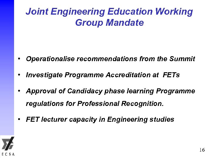 Joint Engineering Education Working Group Mandate • Operationalise recommendations from the Summit • Investigate