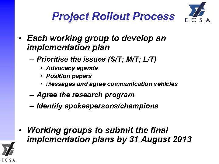 Project Rollout Process • Each working group to develop an implementation plan – Prioritise