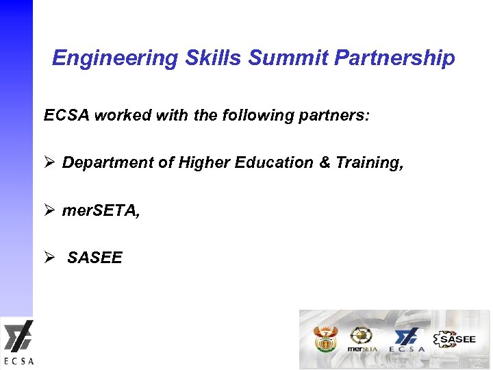 Engineering Skills Summit Partnership ECSA worked with the following partners: Ø Department of Higher