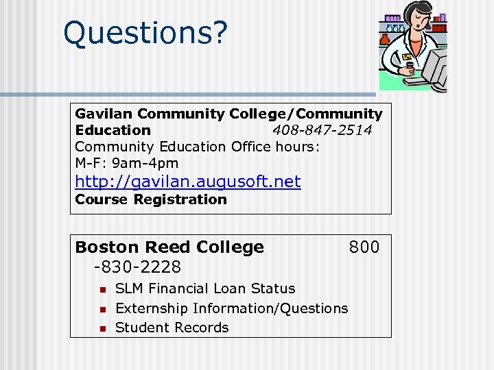  Questions? Gavilan Community College/Community Education 408 -847 -2514 Community Education Office hours: M-F: