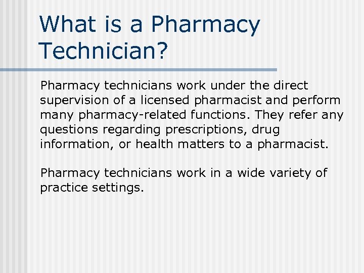 What is a Pharmacy Technician? Pharmacy technicians work under the direct supervision of a