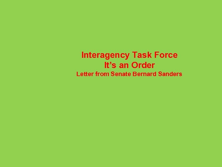Interagency Task Force It’s an Order Letter from Senate Bernard Sanders 