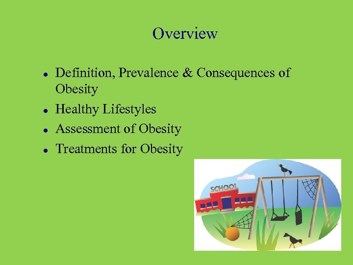 Overview Definition, Prevalence & Consequences of Obesity Healthy Lifestyles Assessment of Obesity Treatments for