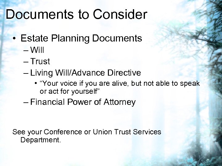 Documents to Consider • Estate Planning Documents – Will – Trust – Living Will/Advance