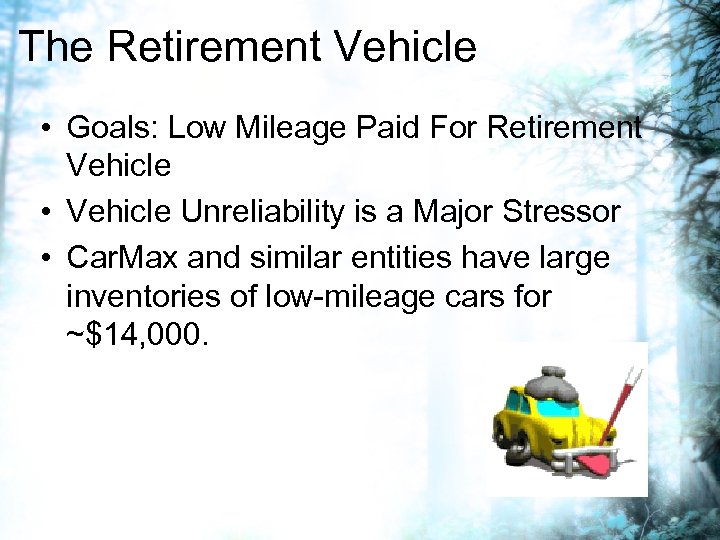 The Retirement Vehicle • Goals: Low Mileage Paid For Retirement Vehicle • Vehicle Unreliability