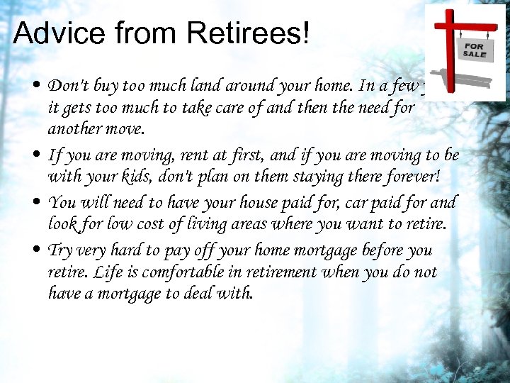 Advice from Retirees! • Don't buy too much land around your home. In a