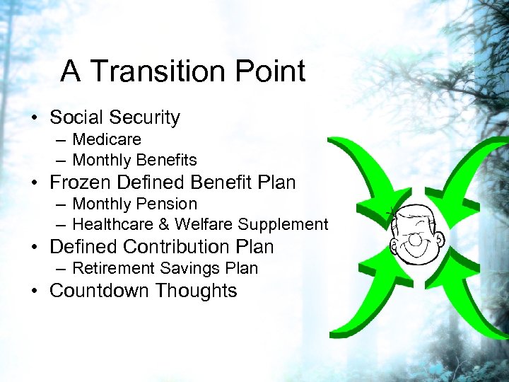 A Transition Point • Social Security – Medicare – Monthly Benefits • Frozen Defined