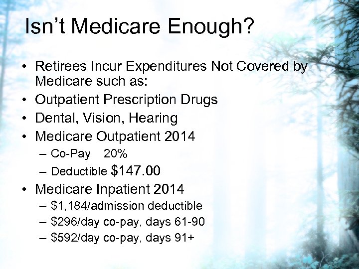 Isn’t Medicare Enough? • Retirees Incur Expenditures Not Covered by Medicare such as: •